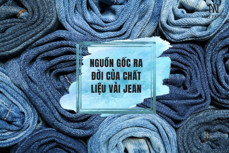 Vải jean là gì? Ưu nhược điểm và tính ỨNG DỤNG của vải jean