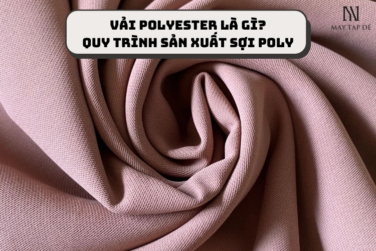 Vải polyester là gì? ƯU NHƯỢC điểm và những điều cần biết